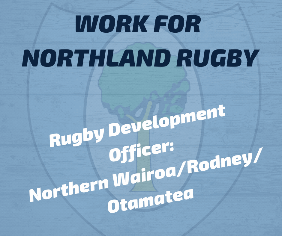 WORK FOR NORTHLAND RUGBY NORTHERN WAIROA/RODNEY/OTAMATEA RUGBY